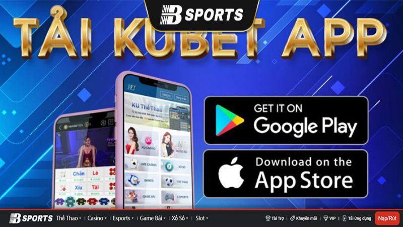 Tải Kubet trên Android và IOS Tải app kubet