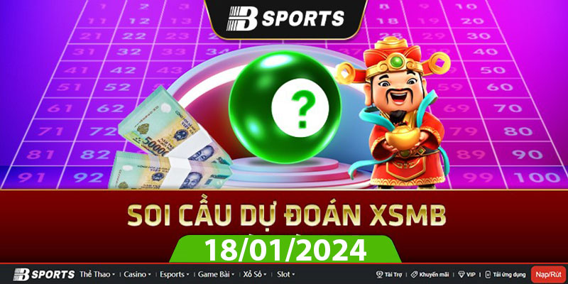 Soi cầu XSMB 18/01/2024 thứ 5 cùng chuyên gia Bsports